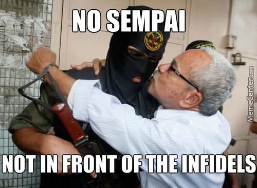 Terrorists-Meme-No-sempai-not-in-front-of-the-infidels.jpg