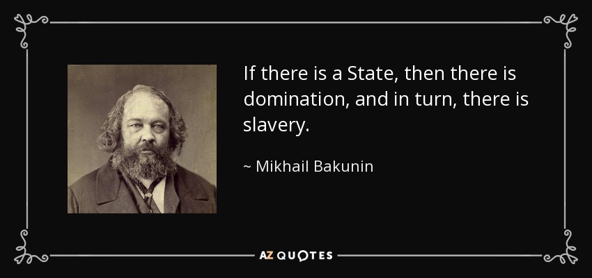quote-if-there-is-a-state-then-there-is-domination-and-in-turn-there-is-slavery-mikhail-bakunin-1-61-68.jpg