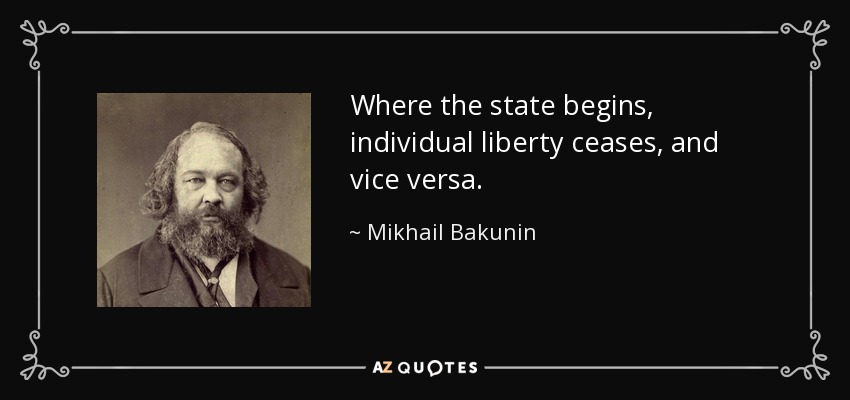 quote-where-the-state-begins-individual-liberty-ceases-and-vice-versa-mikhail-bakunin-1-61-74.jpg